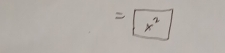 beginarrayr  =encloselongdiv x^2endarray