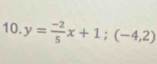 y= (-2)/5 x+1; (-4,2)