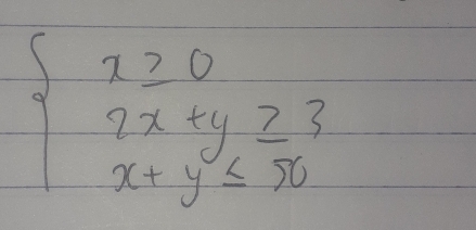 beginarrayl x≥ 0 2x+y≥ 3 x+y≤ 50endarray.