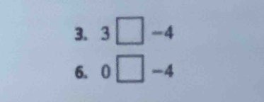 3□ -4
6. 0□ -4