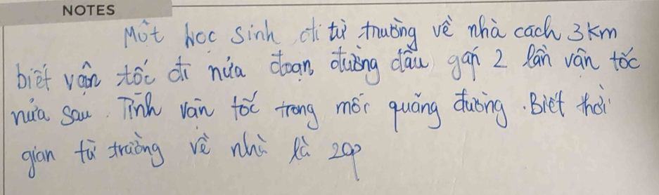 not hec sinh citù tubing vè whà cach 3km
bief ván tói di nia coan duing dāu gan 2 Ran ván tóo 
nuia sau Tīnh van toc trong mói quáng duōng. Biet thai 
gian fi traing vè nhù xù 2o