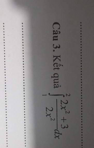 Kết quả ∈tlimits _1^(2frac 2x^2)+32x^2dx
_ 
_