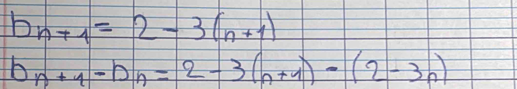 b_n+1=2-3(n+1)
b_n+1-b_n=2-3(n+1)-(2-3n)