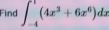 Find ∈t _(-4)^1(4x^3+6x^6)dx