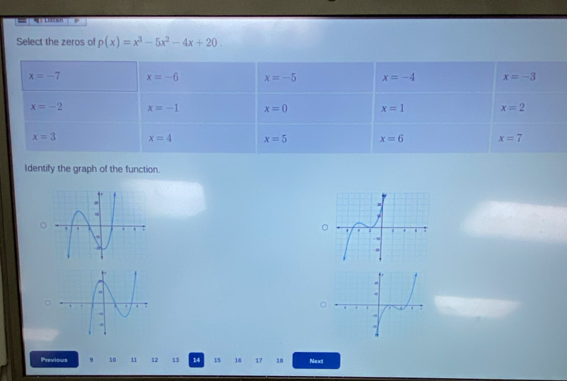 Listen
Select the zeros of p(x)=x^3-5x^2-4x+20.
Identify the graph of the function.
Previous 9 10 11 12 13 14 15 16 17 18 Next