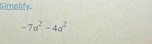 Simplify.
-7a^2-4a^2