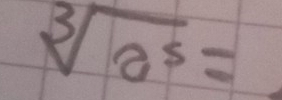 sqrt[3](a^5)=