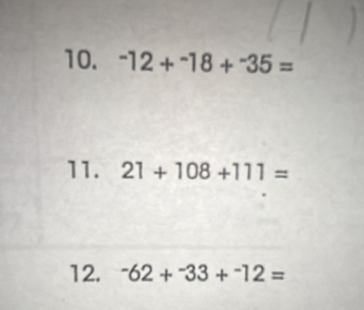 ^-12+^-18+^-35=
11. 21+108+111=
12. ^-62+^-33+^-12=