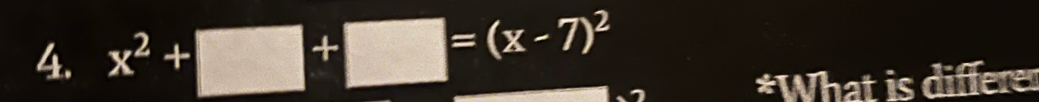 x^2+□ +□ =(x-7)^2
*What is differe