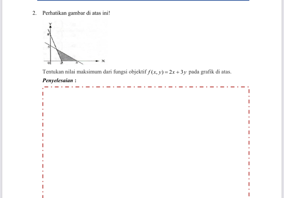 Perhatikan gambar di atas ini! 
Tentukan nilai maksimum dari fungsi objektif f(x,y)=2x+3y pada grafik di atas. 
Penyelesaian :