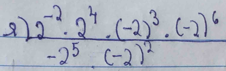 frac 2^(-2)· 2^4· (-2)^3· (-2)^6-2^5· (-2)^2