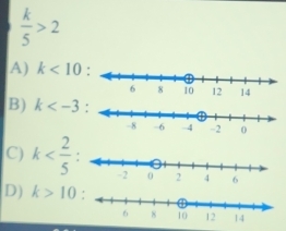  k/5 >2
A) k<10</tex>
B) k :
C) k
D) k>10 '