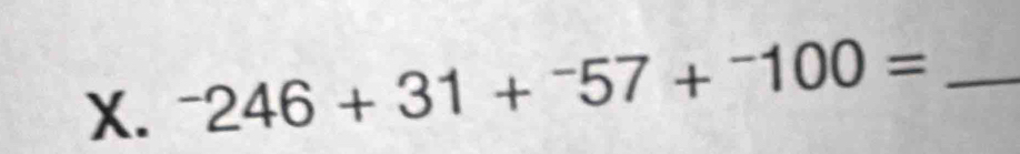 ^-246+31+^-57+^-100= _