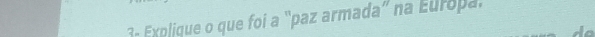 3- Explique o que foi a “paz armada” na Europa .