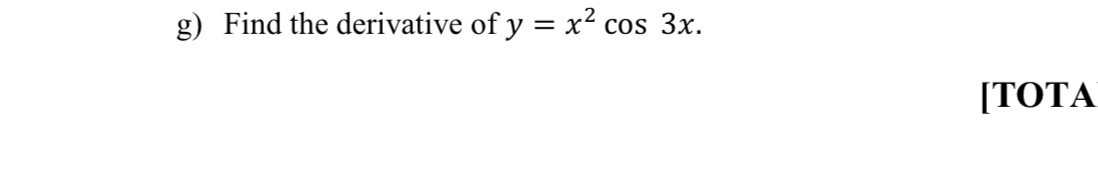 Find the derivative of y=x^2cos 3x. 
[TOTA