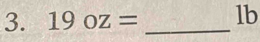 19oz= _ 
lb
