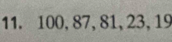 100, 87, 81, 23, 19