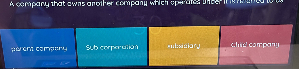 A company that owns another company which operates under it is referred tous
parent company Sub corporation subsidiary Child company