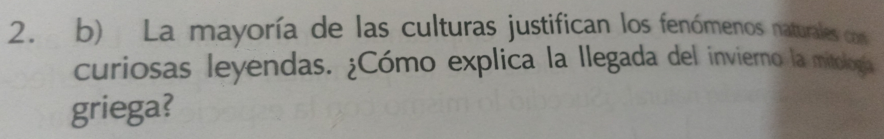 La mayoría de las culturas justifican los fenómenos naturales con 
curiosas leyendas. ¿Cómo explica la Ilegada del invierno la miologa 
griega?