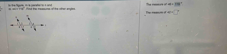 In the figure, m is parallel to n and The measure of ∠ 6=119°.
m∠ 4=119°. Find the measures of the other angles. 
The measure of 42=□°.