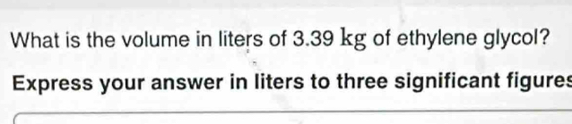 What is the volume in liters of 3.39 kg of ethylene glycol? 
Express your answer in liters to three significant figures