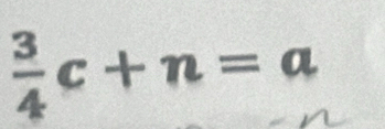  3/4 c+n=a