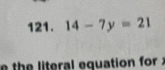 14-7y=21
e th e literal equation for x