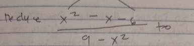 De du ce  (x^2-x-6)/9-x^2 +0