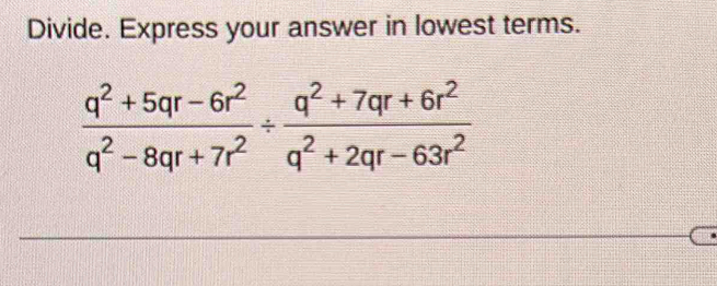 Divide. Express your answer in lowest terms.
 (q^2+5qr-6r^2)/q^2-8qr+7r^2 /  (q^2+7qr+6r^2)/q^2+2qr-63r^2 