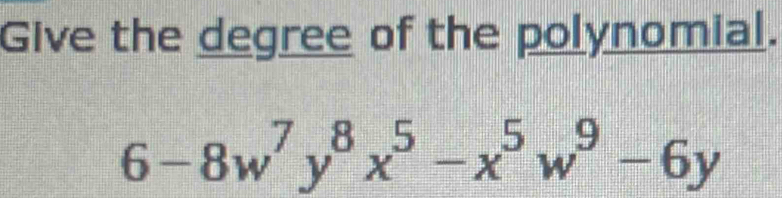 Give the degree of the polynomial.
6-8w^7y^8x^5-x^5w^9-6y