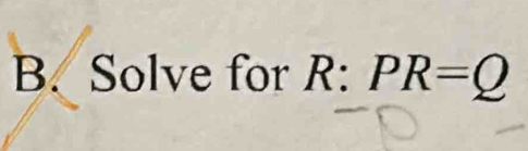 Solve for R : PR=Q