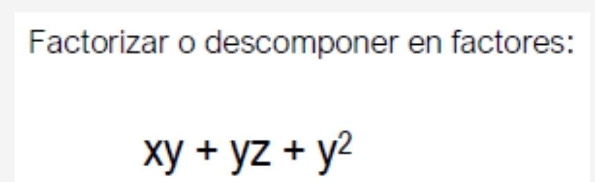 Factorizar o descomponer en factores:
xy+yz+y^2