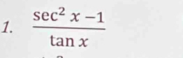  (sec^2x-1)/tan x 