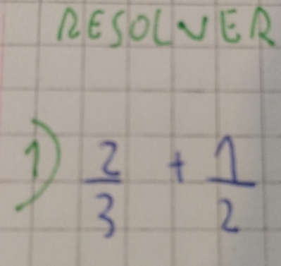 RESOLVER 
D  2/3 + 1/2 