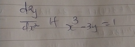  d^2y/dx^2  If x^3-3y=1