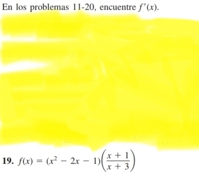 En los problemas 11-20, encuentre f'(x). 
19. f(x)=(x^2-2x-1)( (x+1)/x+3 )