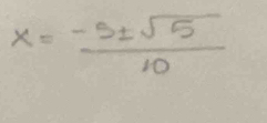 x= (-5± sqrt(5))/10 