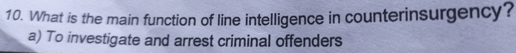 What is the main function of line intelligence in counterinsurgency?
a) To investigate and arrest criminal offenders