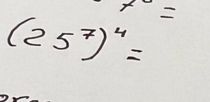 (25^7)^4= x=