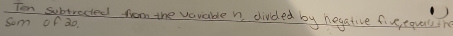 Ten subtracted from the vovable n divded by hegatire fiveques 
Som of 30.