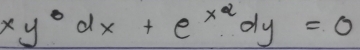 xy· dxdx+e^(x^2)dy=0