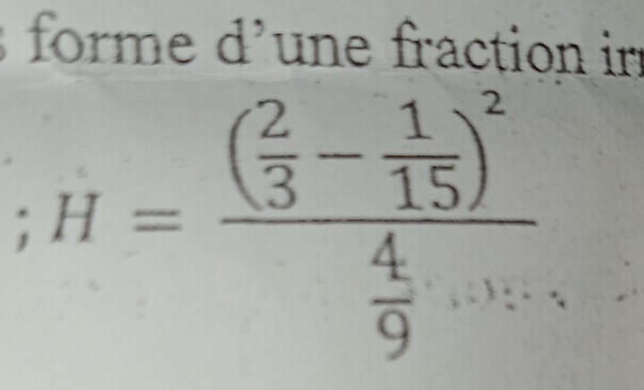 forme d'une fraction ir 
; H=frac ( 2/3 - 1/15 )^2 4/9 ....