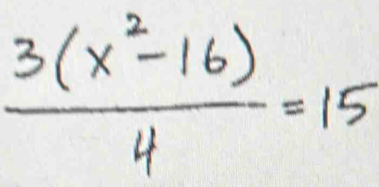  (3(x^2-16))/4 =15