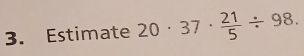 Estimate 20· 37·  21/5 / 98.