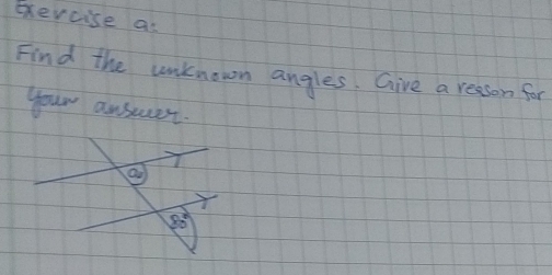 Exercise as
Find the unknown angles. Give a resson for
your answer.