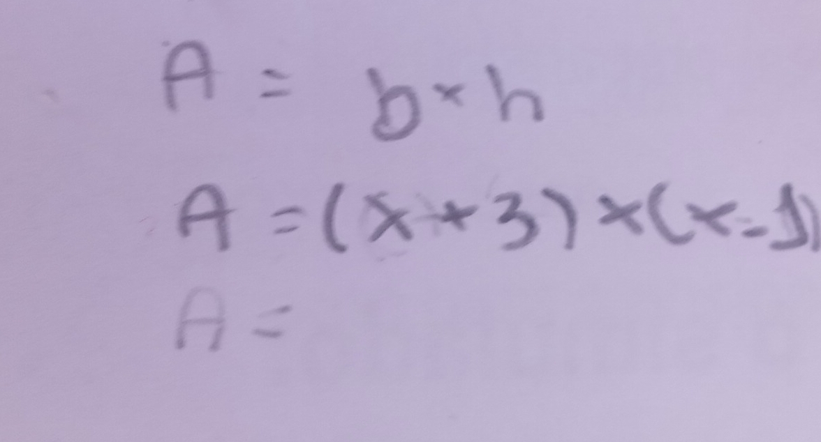 A=b* h
A=(x+3)* (x-1)
A=