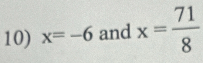 x=-6 and x= 71/8 