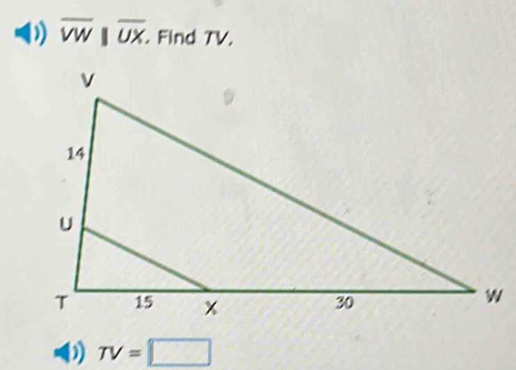 overline VW||overline UX. . Find TV.
TV=□