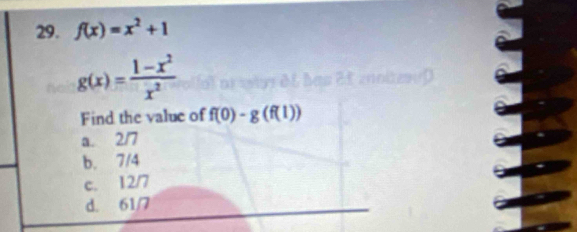 f(x)=x^2+1
g(x)= (1-x^2)/x^2 
Find the value of f(0)-g(f(1))
a. 2/7
b. 7/4
c. 12/7
d. 61/7