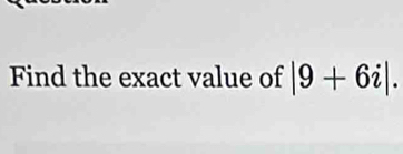 Find the exact value of |9+6i|.